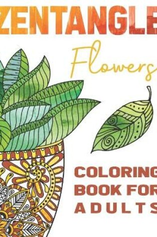 Cover of Zentangle Flowers Coloring Book For Adults