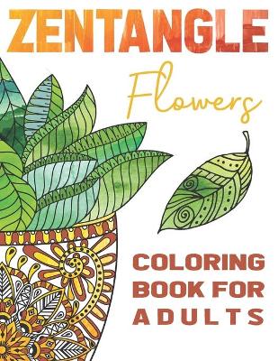 Book cover for Zentangle Flowers Coloring Book For Adults