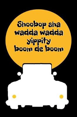Book cover for Shoobop Sha Wadda Wadda Yippity Boom de Boom