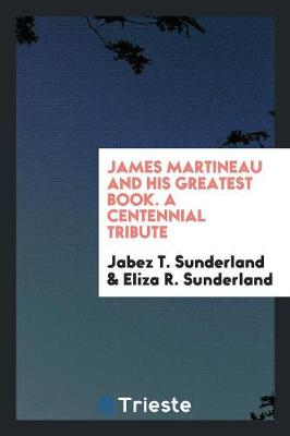 Book cover for James Martineau and His Greatest Book. a Centennial Tribute