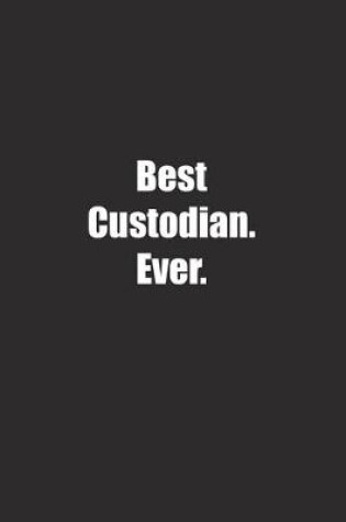 Cover of Best Custodian. Ever.