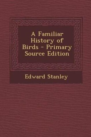 Cover of A Familiar History of Birds - Primary Source Edition