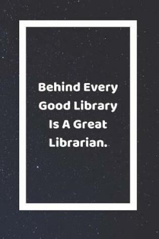 Cover of Behind Every Good Library Is A Great Librarian