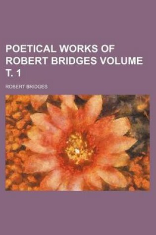 Cover of Poetical Works of Robert Bridges Volume . 1