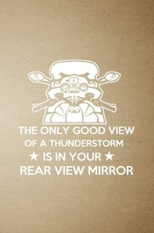 Cover of The Only Good View of a Thunderstorm Is in Your Rear View Mirror A5 Lined Notebook