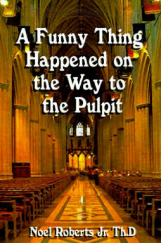 Cover of A Funny Thing Happened on the Way to the Pulpit