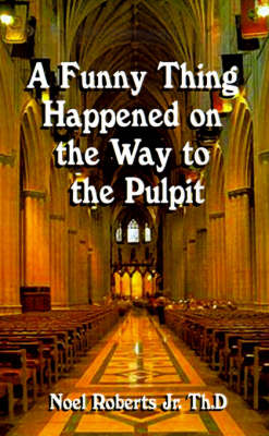 Book cover for A Funny Thing Happened on the Way to the Pulpit