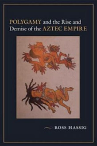 Cover of Polygamy and the Rise and Demise of the Aztec Empire