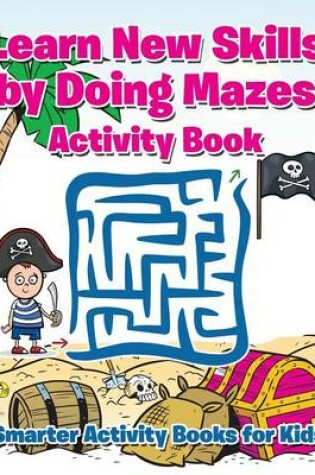 Cover of Learn New Skills by Doing Mazes Activity Book