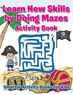 Book cover for Learn New Skills by Doing Mazes Activity Book