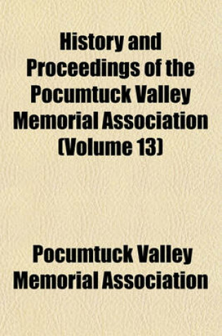 Cover of History and Proceedings of the Pocumtuck Valley Memorial Association (Volume 13)