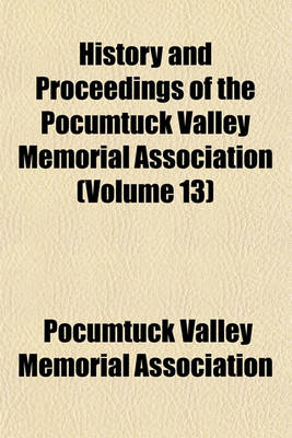 Book cover for History and Proceedings of the Pocumtuck Valley Memorial Association (Volume 13)