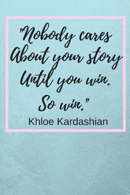 Book cover for Nobody Cares About Your Story Until You Win. So win