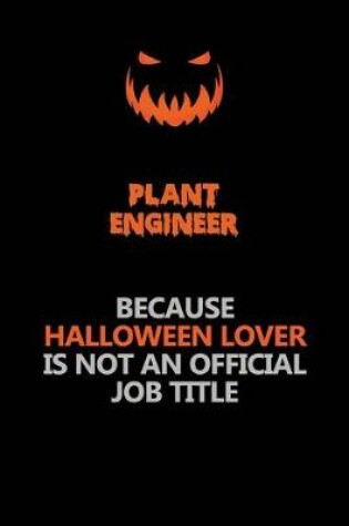 Cover of Plant Engineer Because Halloween Lover Is Not An Official Job Title