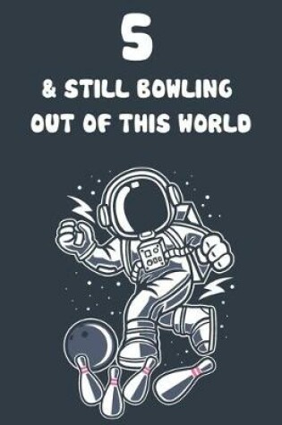 Cover of 5 & Still Bowling Out Of This World