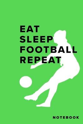 Book cover for Eat Sleep Football Repeat Notebook