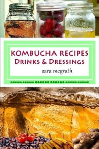 Cover of Kombucha Recipes: Drinks and Dressings