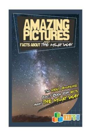 Cover of Amazing Pictures and Facts about the Milky Way