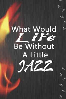 Book cover for What Would Life Be Without A Little Jazz