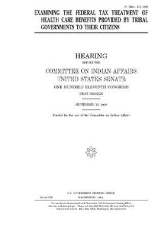 Cover of Examining the federal tax treatment of health care benefits provided by tribal governments to their citizens