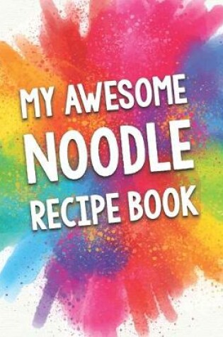 Cover of My Awesome Noodle Recipe Book