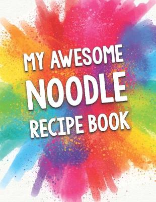 Book cover for My Awesome Noodle Recipe Book