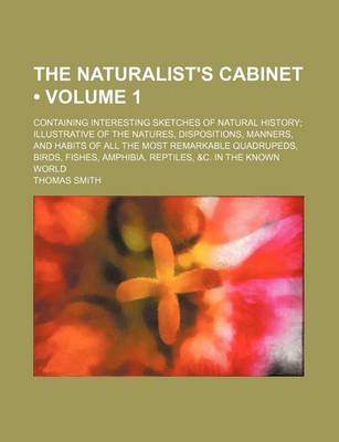 Book cover for The Naturalist's Cabinet (Volume 1 ); Containing Interesting Sketches of Natural History Illustrative of the Natures, Dispositions, Manners, and Habit