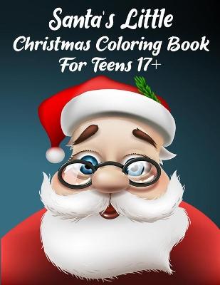 Book cover for Santa's Little Christmas Coloring Book For Teens 17+