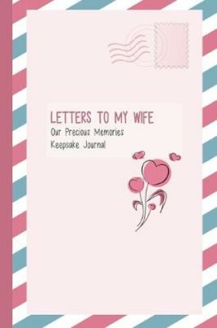 Cover of Letters to My Wife, Our Precious Memories, Keepsake Journal