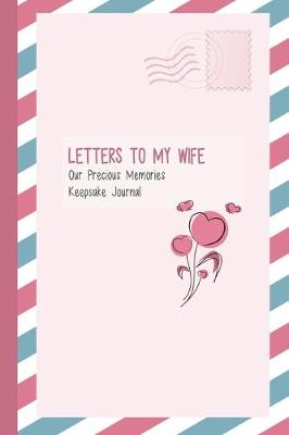 Book cover for Letters to My Wife, Our Precious Memories, Keepsake Journal