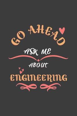 Book cover for Go Ahead Ask Me About Engineering