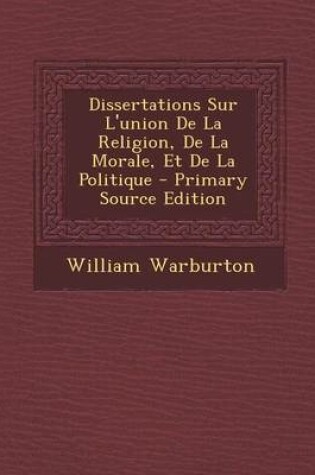 Cover of Dissertations Sur L'Union de La Religion, de La Morale, Et de La Politique