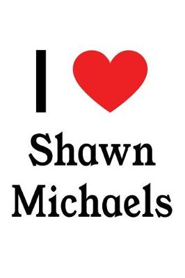 Book cover for I Love Shawn Michaels
