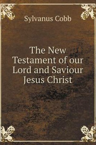 Cover of The New Testament of our Lord and Saviour Jesus Christ