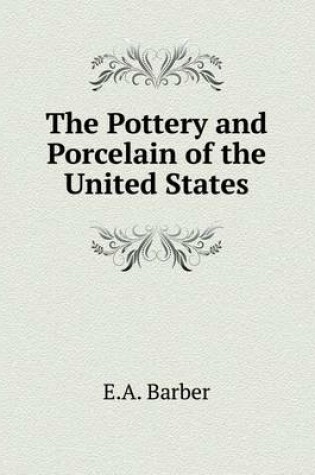 Cover of The Pottery and Porcelain of the United States