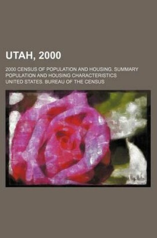 Cover of Utah, 2000; 2000 Census of Population and Housing. Summary Population and Housing Characteristics