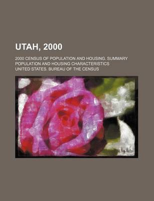 Book cover for Utah, 2000; 2000 Census of Population and Housing. Summary Population and Housing Characteristics
