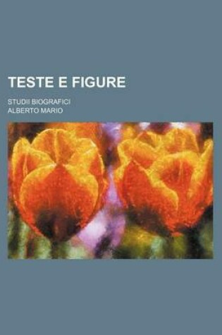 Cover of Teste E Figure; Studii Biografici