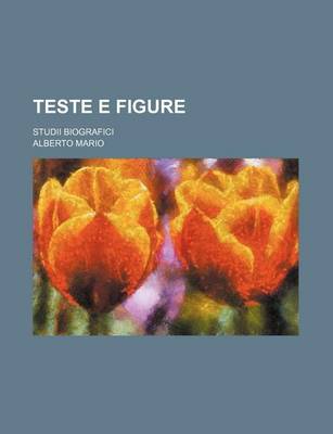 Book cover for Teste E Figure; Studii Biografici