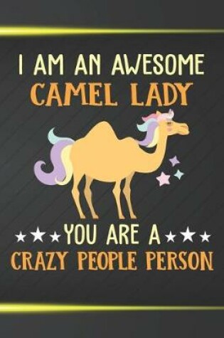 Cover of I Am An Awesome Camel Lady You Are A Crazy People Person