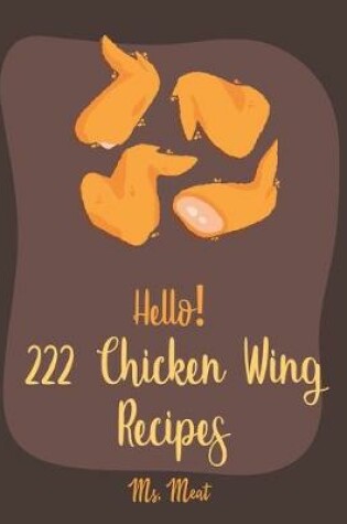 Cover of Hello! 222 Chicken Wing Recipes