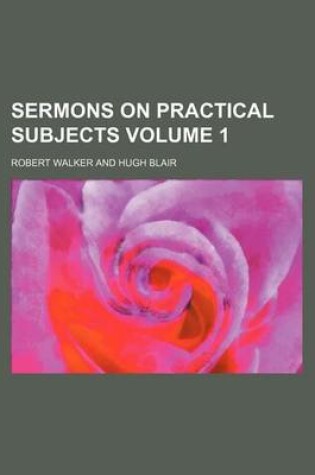 Cover of Sermons on Practical Subjects Volume 1