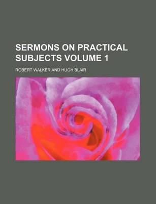 Book cover for Sermons on Practical Subjects Volume 1