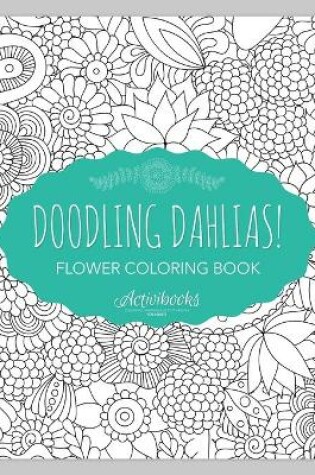 Cover of Doodling Dahlias! Flower Coloring Book
