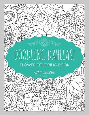 Book cover for Doodling Dahlias! Flower Coloring Book