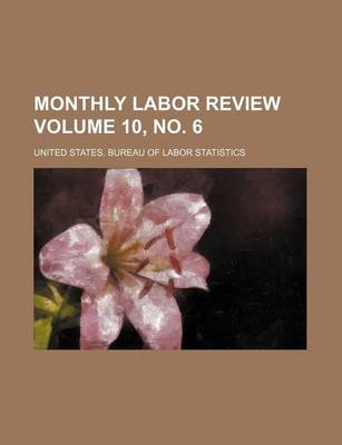 Book cover for Monthly Labor Review Volume 10, No. 6