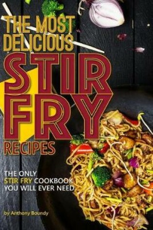 Cover of The Most Delicious Stir Fry Recipes
