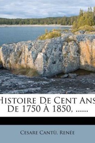 Cover of Histoire de Cent ANS, de 1750 1850, ......