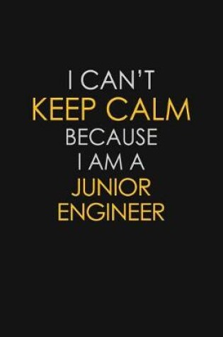 Cover of I Can't Keep Calm Because I Am A Junior Engineer