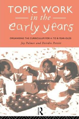 Cover of Topic Work in the Early Years: Organising the Curriculum for 4- To 8-Year-Olds